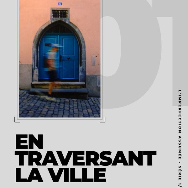 En traversant la ville. Première série de « L’imperfection assumée » : des photos prises e…